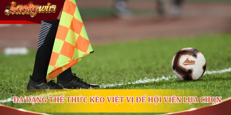 Đa dạng thể thức kèo việt vị để hội viên dễ lựa chọn